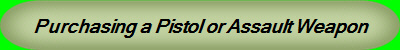 Purchasing a Pistol or Assault Weapon